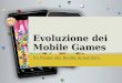 Evoluzione dei Mobile Games