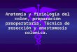 AnatomíA Y FisiologíA Del Colon, PreparacióN Preoperatoria