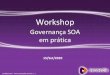 2o workshop governanca soa na pratica