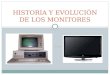 Historia y evolucionj de los monitores