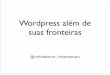 Wordpress além de suas fronteiras #wpmeetuprj