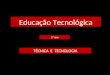 Técnica e Tecnologia -5ºano