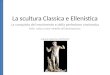 La scultura classica ellenistica 1