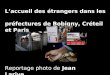 L'accueil des étrangers dans les préfectures de Bobigny, Créteil et  Paris