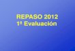 Repaso 1ª evaluación 2012