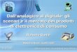 "Mondi virtuali, rischi reali - Dall'analogico al digitale: gli scenari e il mercato dei prodotti di elettronica di consumo"