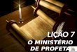 Lição 7 -  O MINISTÉRIO DE PROFETA