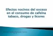 Efectos nocivos del exceso en el consumo de cafeína, tabaco, drogas y licores