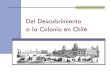 Descubrimiento  conquista y colonia de chile