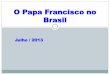 O Papa Francisco no Brasil