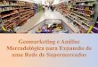 Estudo de Caso: Planejamento de Expansão para pequenos e médios varejistas: Supermercado em MG