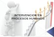 4.intervencion en procesos humanos