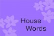 House Words