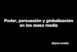 Unidad IV: poder, persuasión y globalización en los mass media