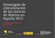 Estrategias de comunicación de las marcas de destino en España 2013