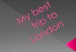 My best trip to London - Mateusz S