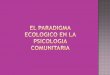 El paradigma ecologico en la psicologia comunitaria ultima