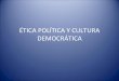 Etica Política y Cultura Democrática y Administración Pública