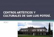 Centros artísticos y culturales de San Luis Potosí