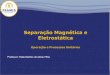 Separação magnética e eletrostatica
