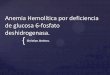 Anemia hemolítica por deficiencia de glucosa 6 fosfato deshidrogenasa