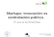 Startups: innovación vs contratación publica - Smart Cities