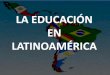 Educacion america latina