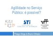 Agile in Rio 2013: "Agilidade no Serviço Público Brasileiro: É possível?"