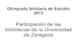 Participación de las bibliotecas de la Universidad de Zaragoza en la olimpiada solidaria de estudio 2013