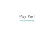 Play Perl - Moscow.pm April 2013