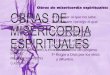 OBRAS DE MISERICORDIA CORPORALES Y ESPIRITUALES