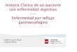Historia clinica y Anamnesis de las principales patologias del sistema digestivo - Enfermedad por reflujo gastroesofagico