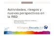Actividades, riesgos y nuevas perspectivas en la RED