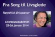 Ragnhild Ørjasæter - "fra Sorg til Livsglede" - Livsfokusakademiet 25. og 26.januar 2014