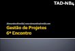 Gestão de Projetos - Aula 6 (TAD-NB4)