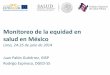Monitoreo de la Equidad en Salud en México / Juan Pablo Gutiérrez, INSP y Rodrigo Espinosa, DGED-SS