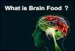 What is brain food