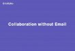 Collaboration without Email