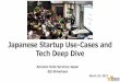 Japanese Startup Use-Cases and Tech Deep Dive