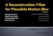 CG 論文講読会 2013/2/12 "A reconstruction filter for plausible motion blur"