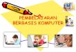 PPT Pembelajaran Berbasis Komputer