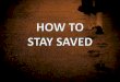 Stay saved