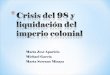 4.3 crisis del 98 y liquidación del imperio colonial-mª josé, michael y marta