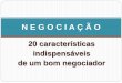 NEGOCIAÇÃO - 20 características indispensáveis de um bom negociador
