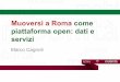Muoversi a Roma come piattaforma open: dati e servizi - Marco Cagnoli (Agenzia per la Mobilità di Roma) - Conferenza OpenGeoData Italia 2015