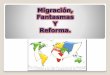 Migracion, fantasmas y reforma
