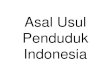 Asal usul penduduk indonesia