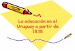 La educación en el uruguay a partir de 1838