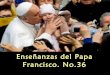 Enseñanzas del papa francisco no 36