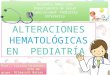 Alteraciones Hematologicas en pediatría